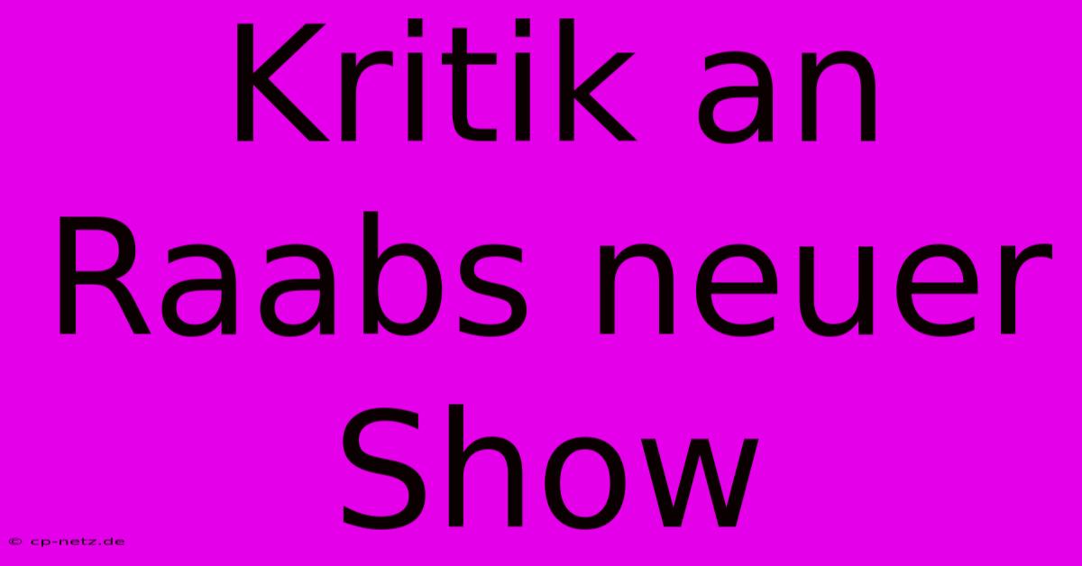 Kritik An Raabs Neuer Show