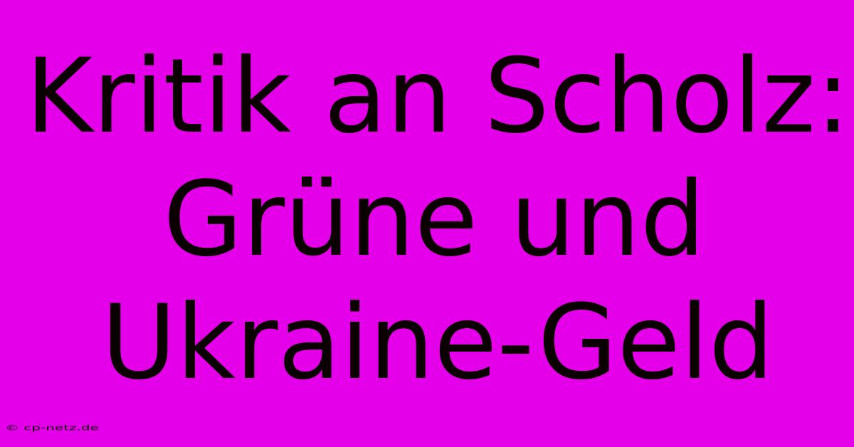 Kritik An Scholz: Grüne Und Ukraine-Geld