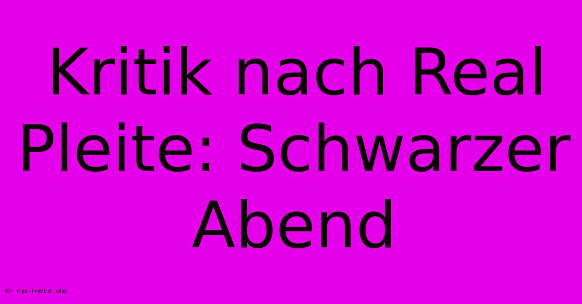 Kritik Nach Real Pleite: Schwarzer Abend