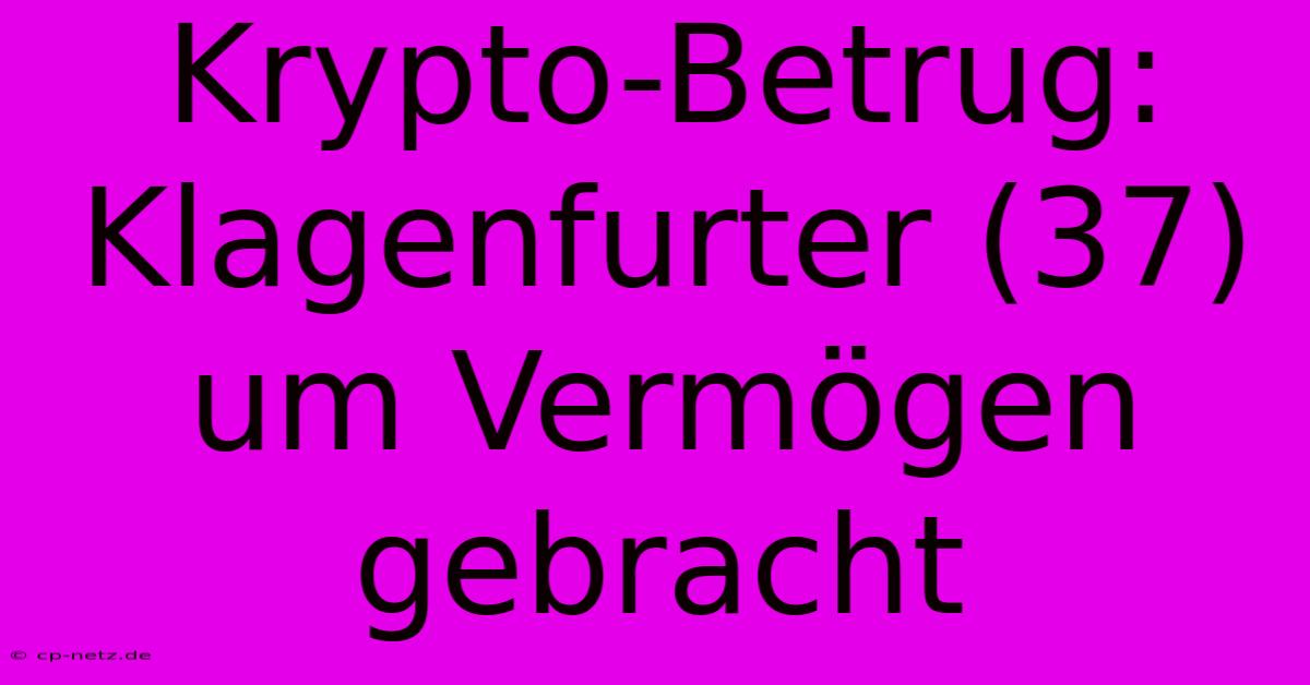 Krypto-Betrug: Klagenfurter (37) Um Vermögen Gebracht