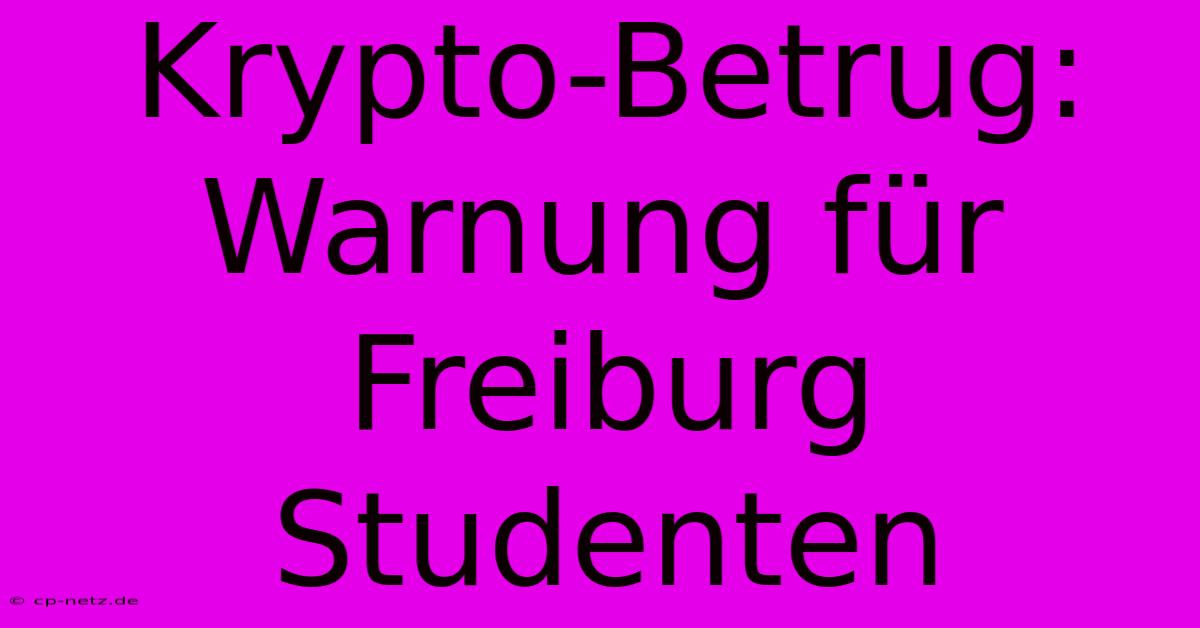 Krypto-Betrug: Warnung Für Freiburg Studenten