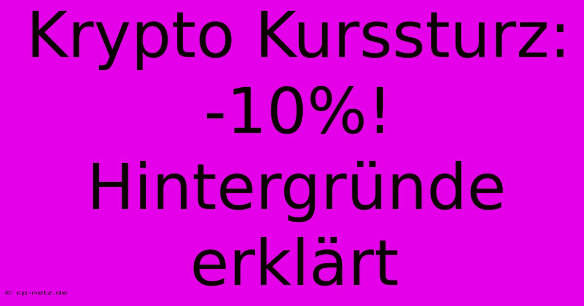 Krypto Kurssturz: -10%! Hintergründe Erklärt