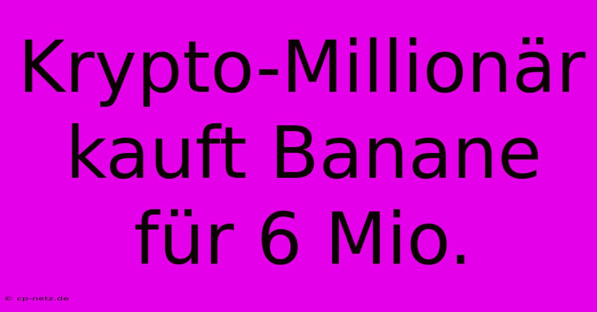 Krypto-Millionär Kauft Banane Für 6 Mio.