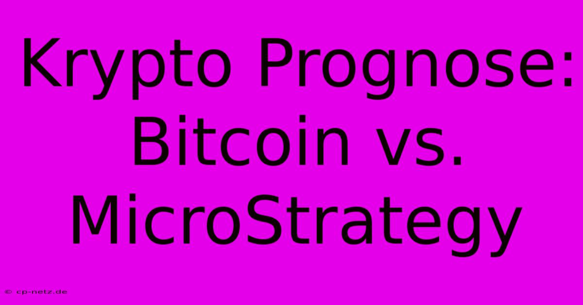 Krypto Prognose: Bitcoin Vs. MicroStrategy