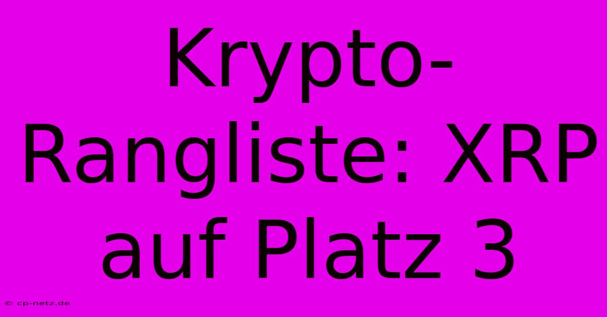 Krypto-Rangliste: XRP Auf Platz 3