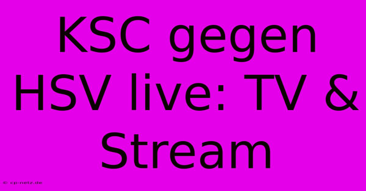 KSC Gegen HSV Live: TV & Stream