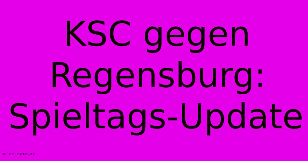 KSC Gegen Regensburg: Spieltags-Update