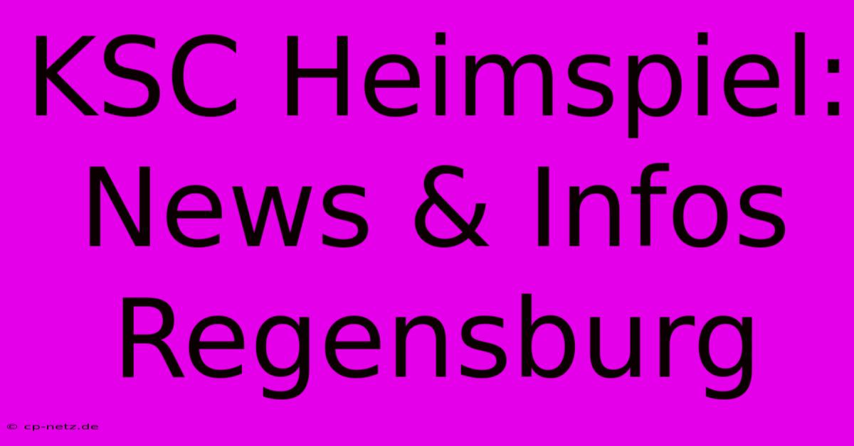 KSC Heimspiel: News & Infos Regensburg