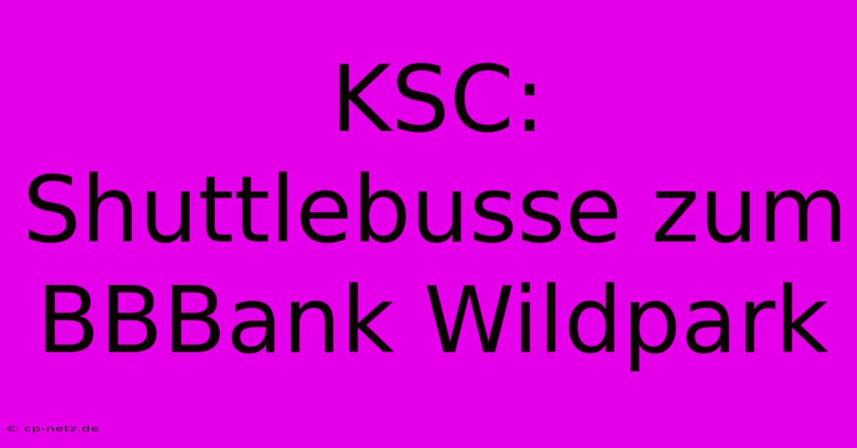 KSC: Shuttlebusse Zum BBBank Wildpark