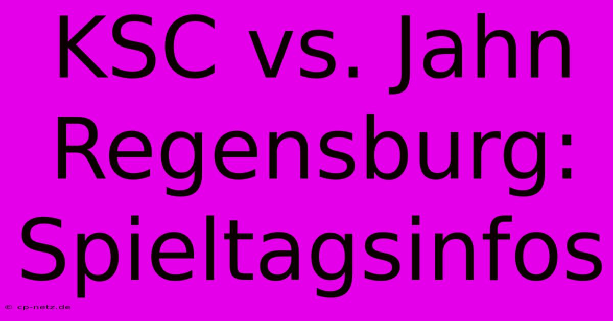 KSC Vs. Jahn Regensburg: Spieltagsinfos