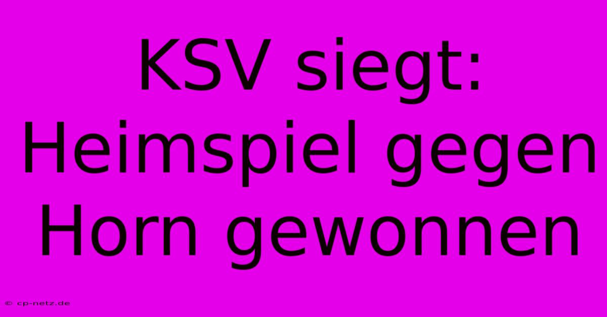 KSV Siegt: Heimspiel Gegen Horn Gewonnen