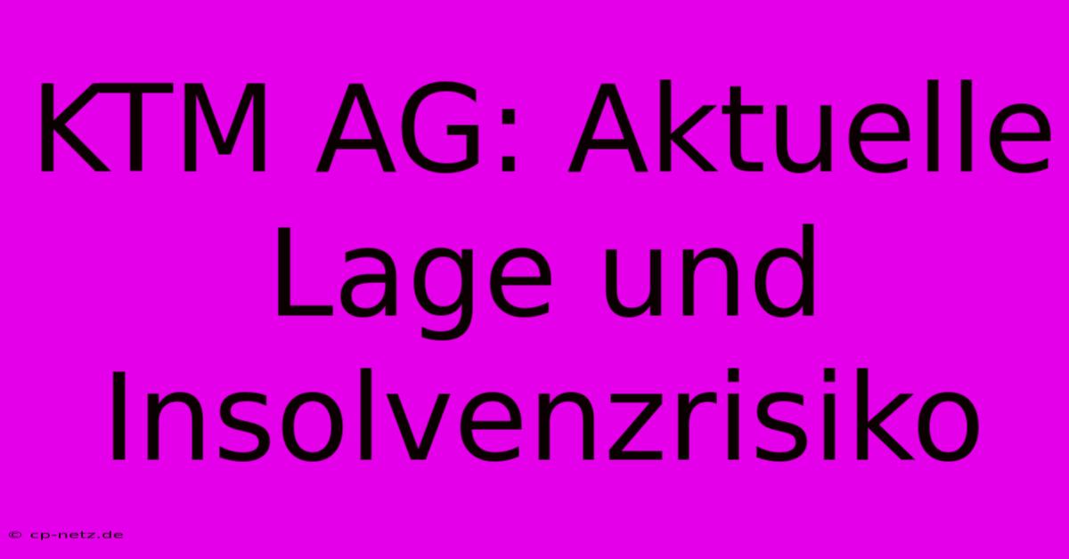 KTM AG: Aktuelle Lage Und Insolvenzrisiko