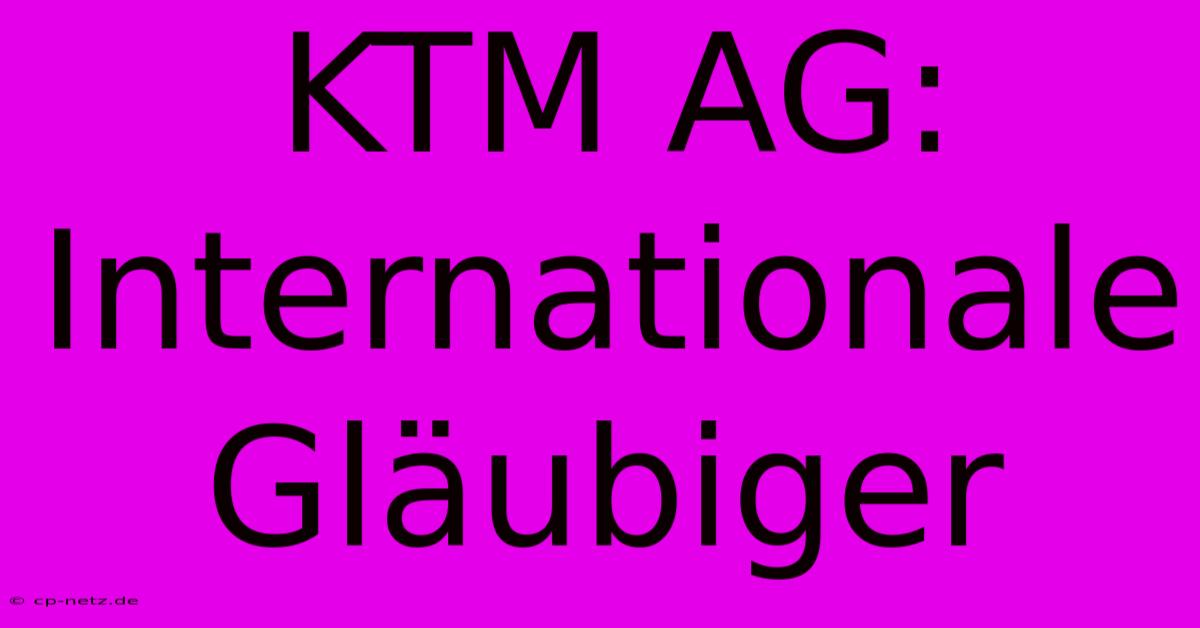 KTM AG: Internationale Gläubiger