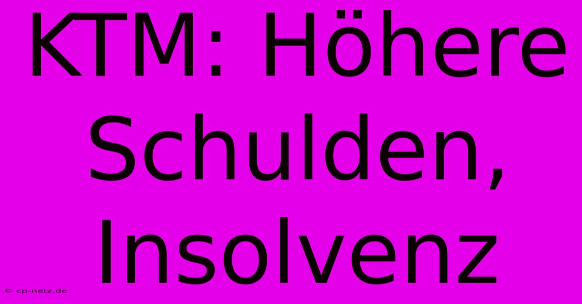 KTM: Höhere Schulden, Insolvenz