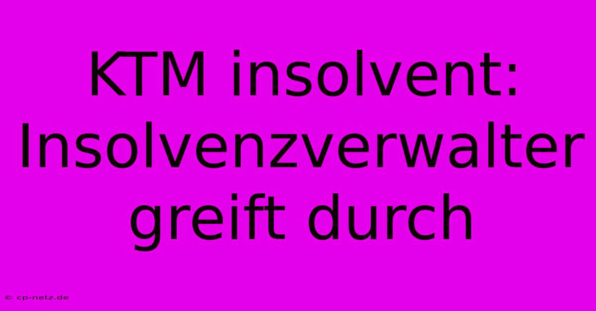 KTM Insolvent: Insolvenzverwalter Greift Durch