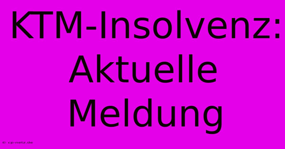 KTM-Insolvenz: Aktuelle Meldung