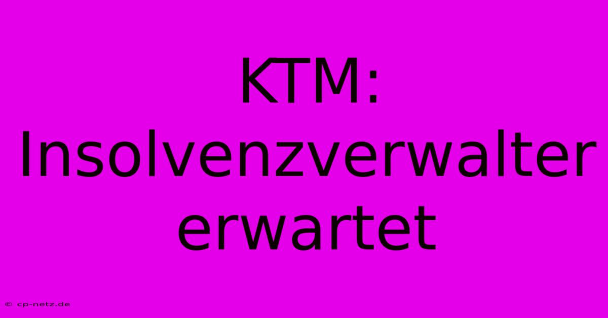 KTM: Insolvenzverwalter Erwartet