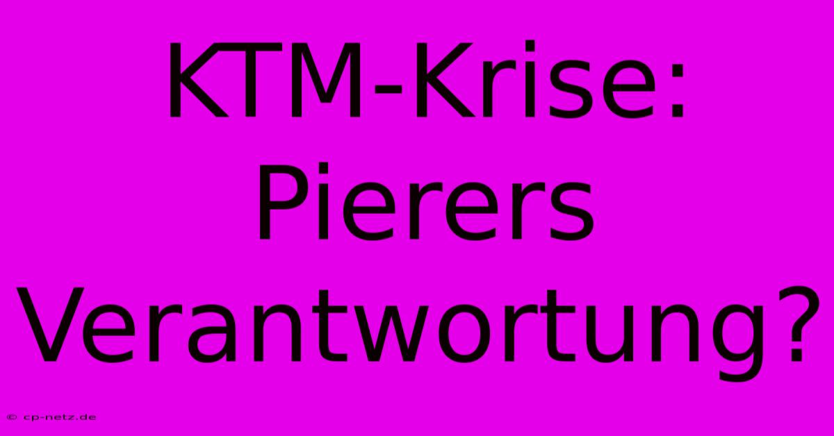 KTM-Krise: Pierers Verantwortung?