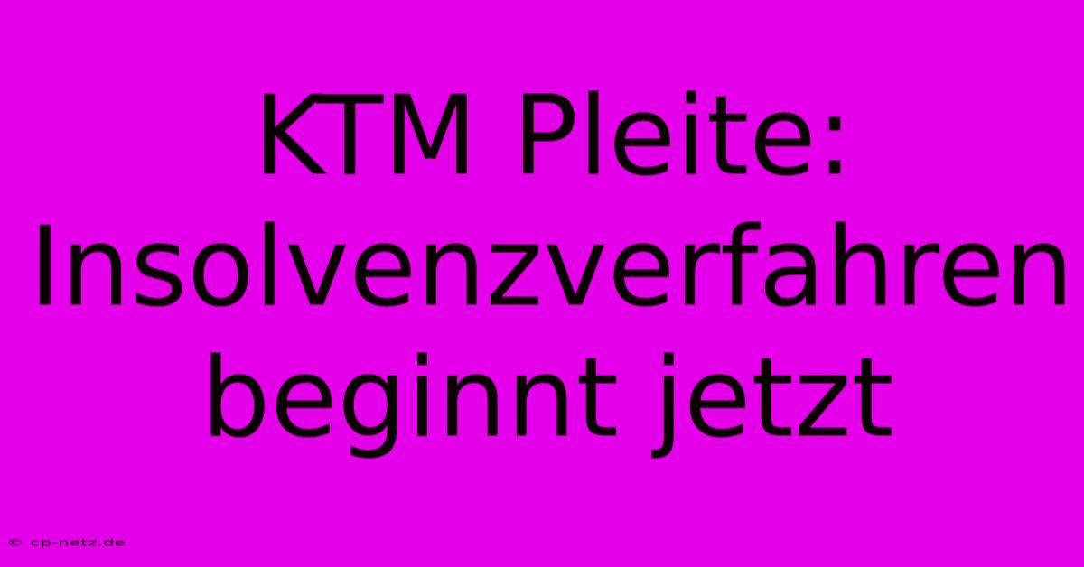 KTM Pleite: Insolvenzverfahren Beginnt Jetzt