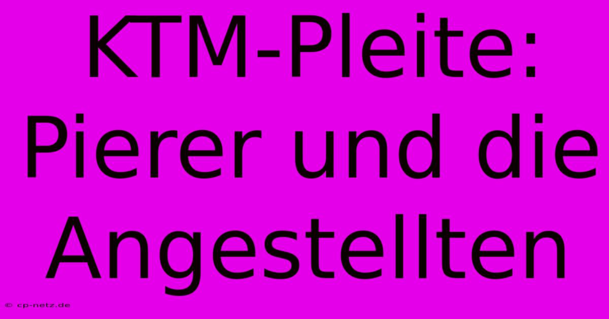 KTM-Pleite: Pierer Und Die Angestellten