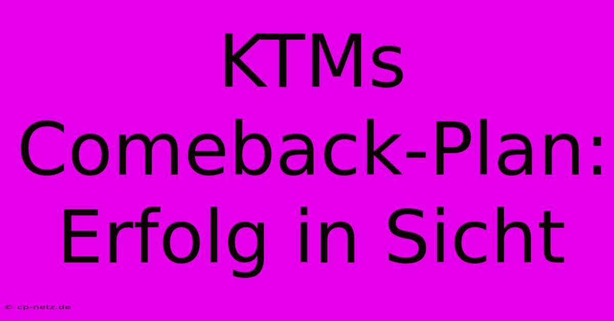 KTMs Comeback-Plan: Erfolg In Sicht