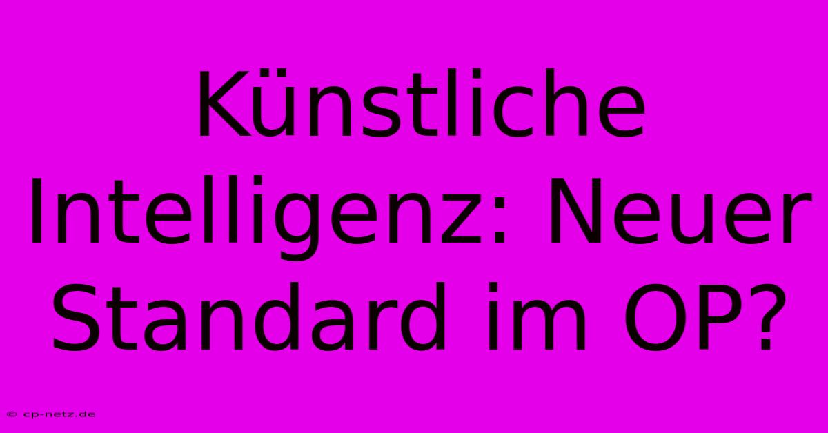 Künstliche Intelligenz: Neuer Standard Im OP?