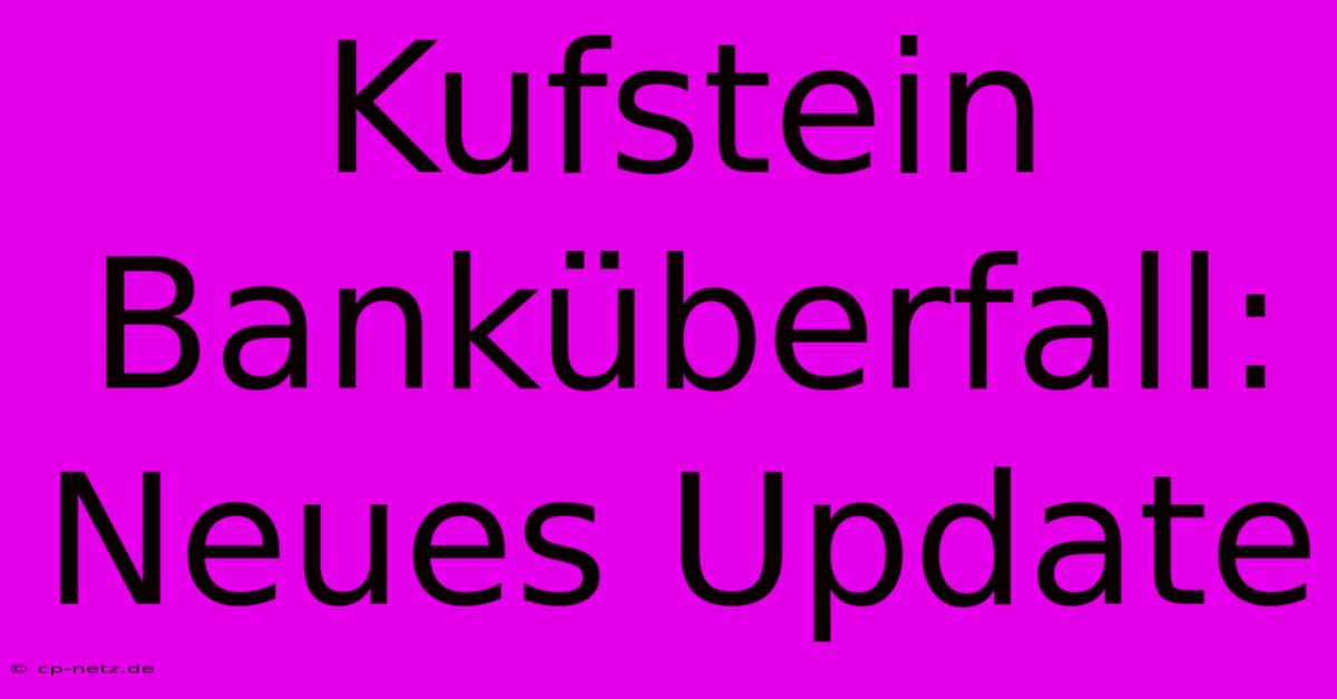 Kufstein Banküberfall: Neues Update