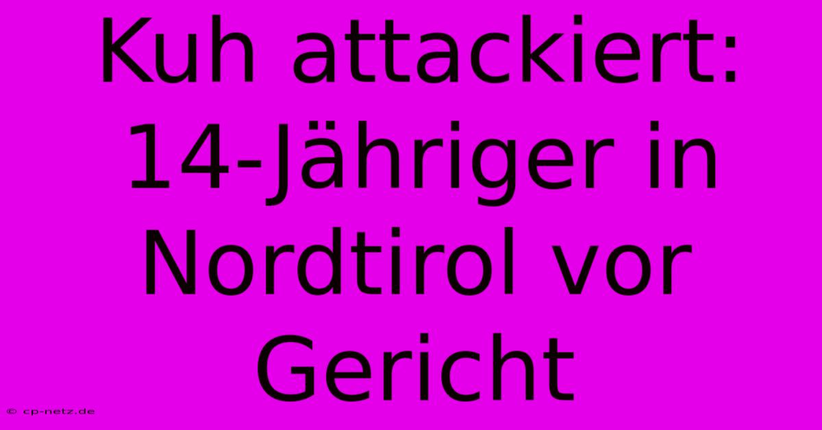 Kuh Attackiert: 14-Jähriger In Nordtirol Vor Gericht