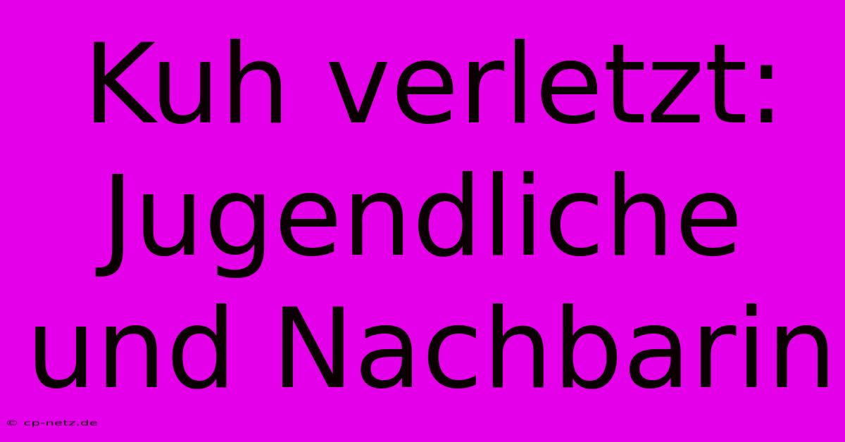 Kuh Verletzt: Jugendliche Und Nachbarin