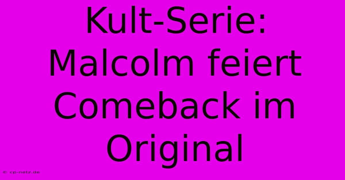 Kult-Serie: Malcolm Feiert Comeback Im Original