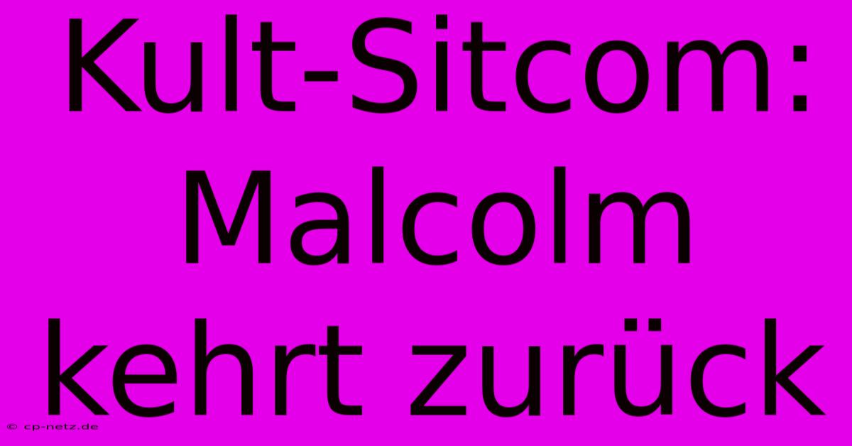 Kult-Sitcom: Malcolm Kehrt Zurück