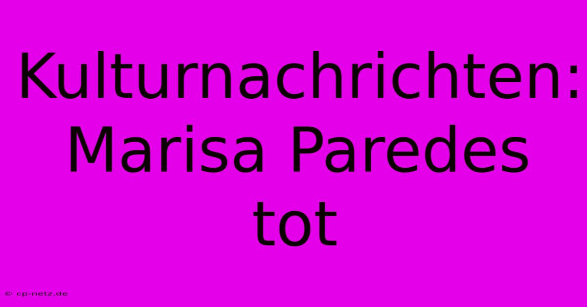 Kulturnachrichten: Marisa Paredes Tot