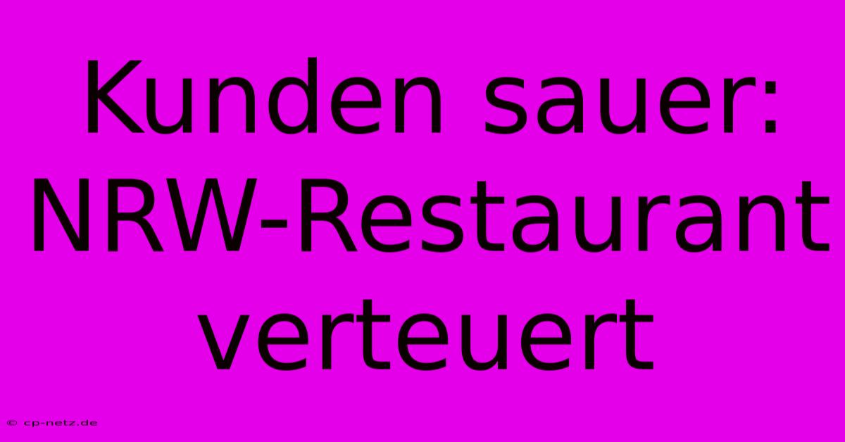 Kunden Sauer: NRW-Restaurant Verteuert