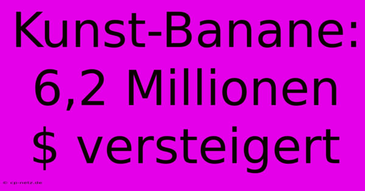 Kunst-Banane: 6,2 Millionen $ Versteigert