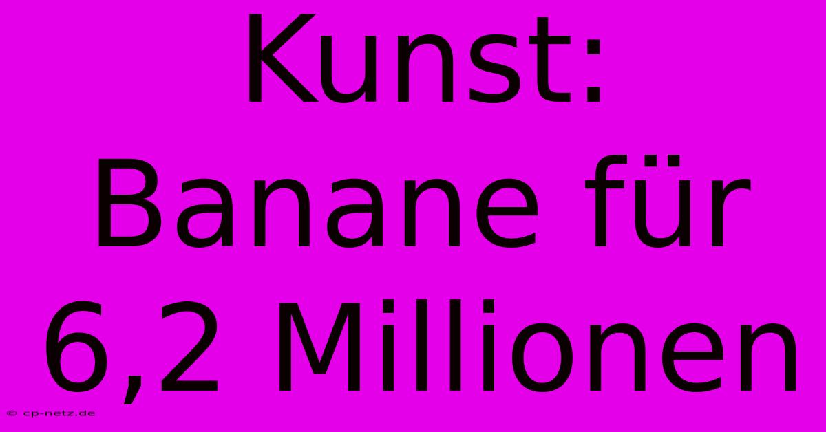 Kunst: Banane Für 6,2 Millionen