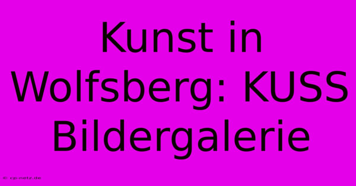 Kunst In Wolfsberg: KUSS Bildergalerie