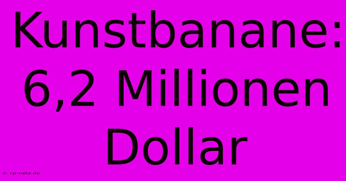 Kunstbanane: 6,2 Millionen Dollar