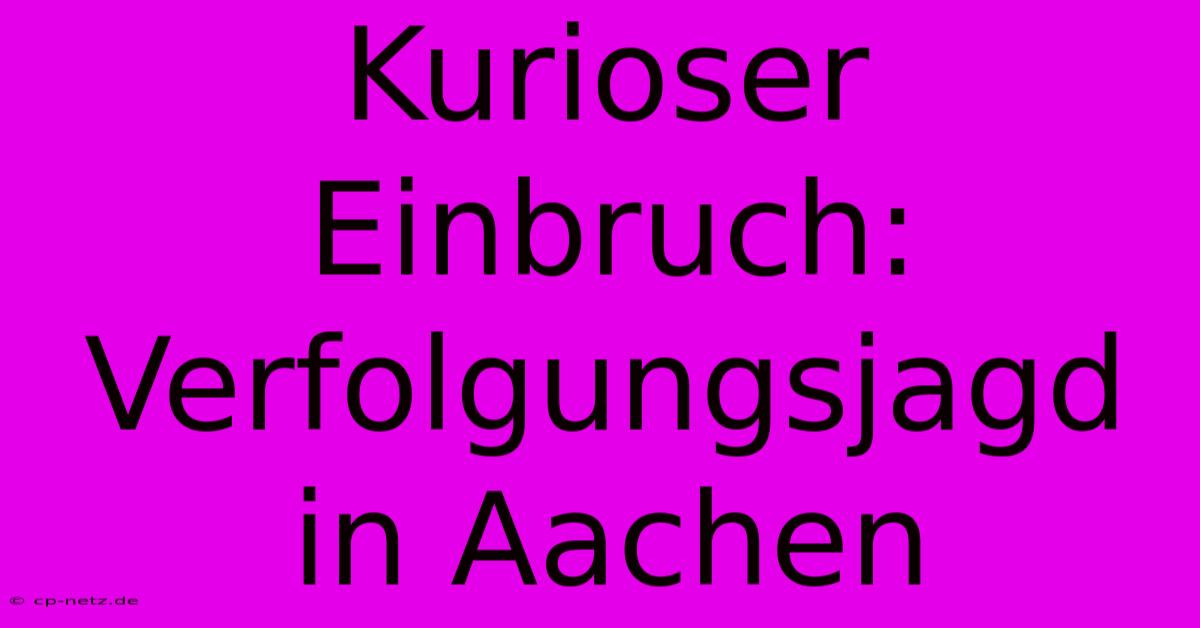 Kurioser Einbruch: Verfolgungsjagd In Aachen