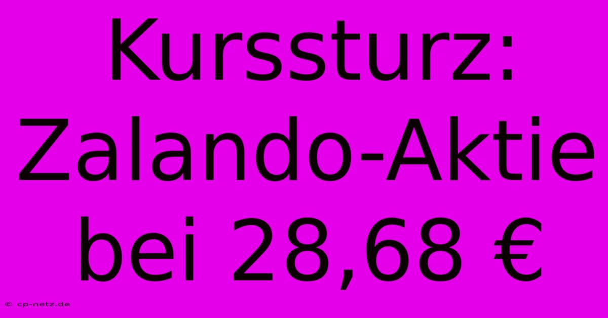 Kurssturz: Zalando-Aktie Bei 28,68 €