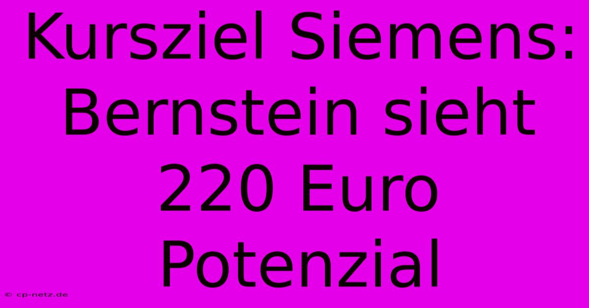 Kursziel Siemens: Bernstein Sieht 220 Euro Potenzial