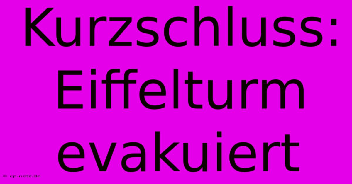 Kurzschluss: Eiffelturm Evakuiert