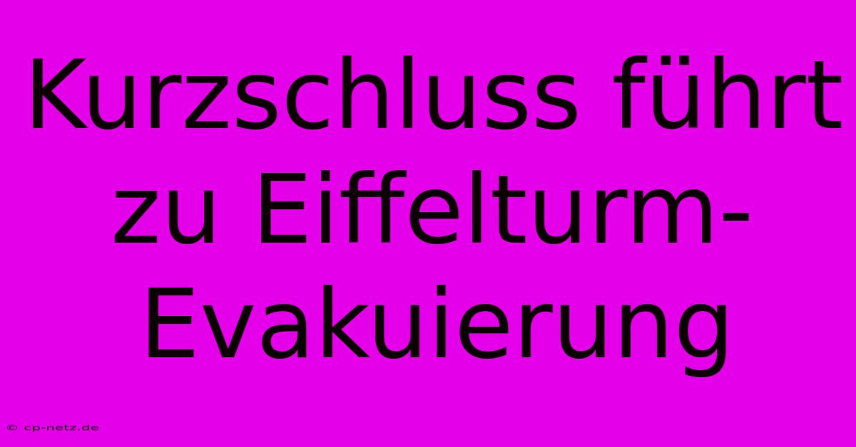 Kurzschluss Führt Zu Eiffelturm-Evakuierung