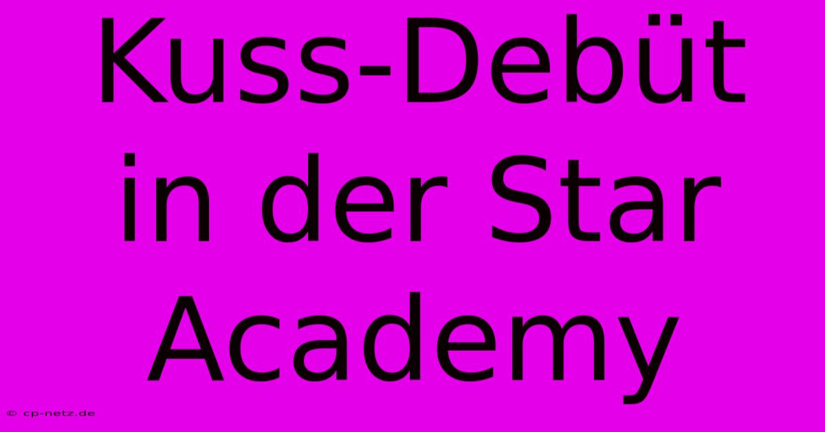 Kuss-Debüt In Der Star Academy