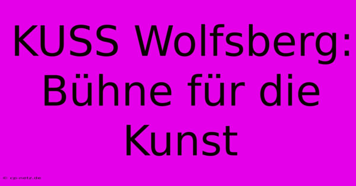 KUSS Wolfsberg: Bühne Für Die Kunst