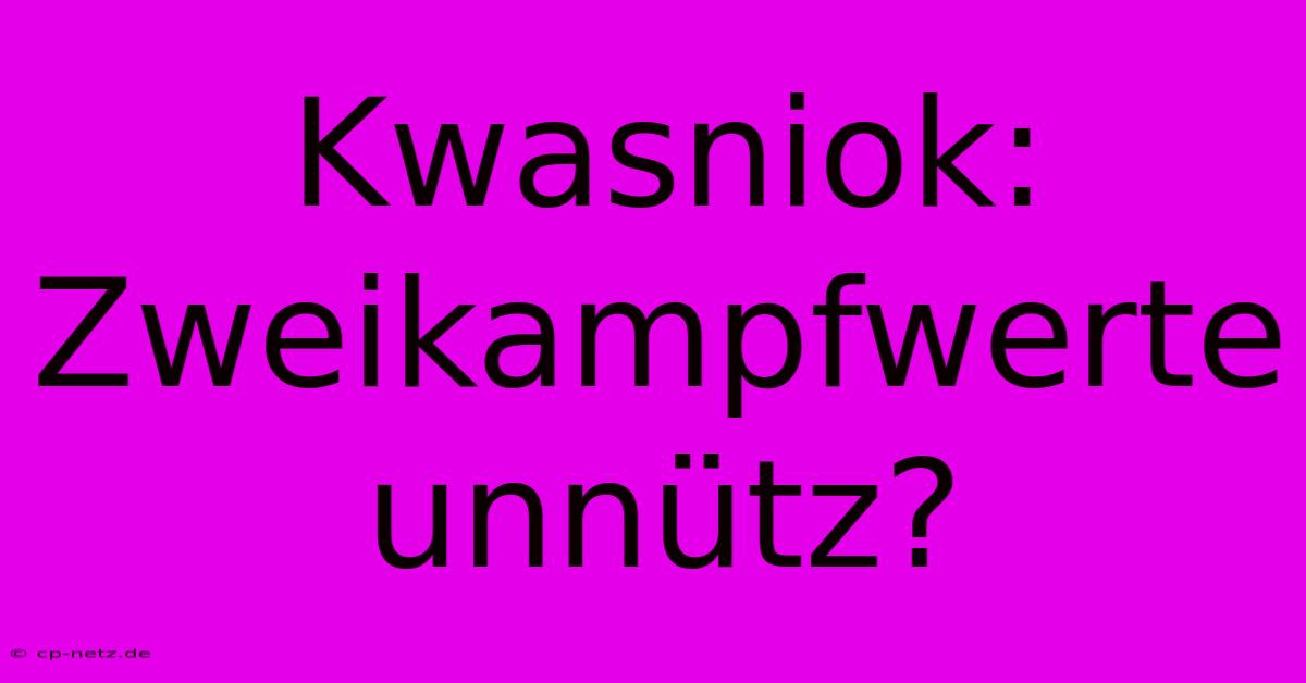 Kwasniok: Zweikampfwerte Unnütz?