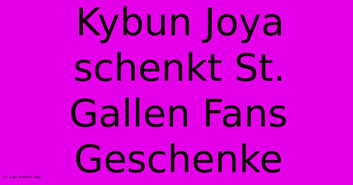 Kybun Joya Schenkt St. Gallen Fans Geschenke