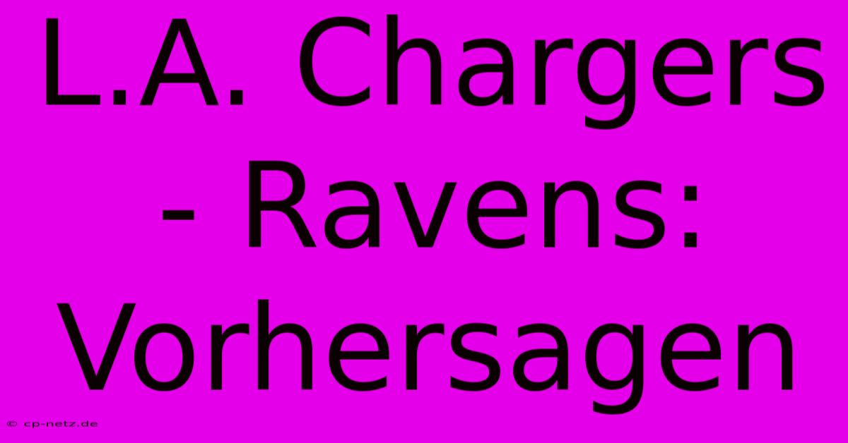 L.A. Chargers - Ravens: Vorhersagen