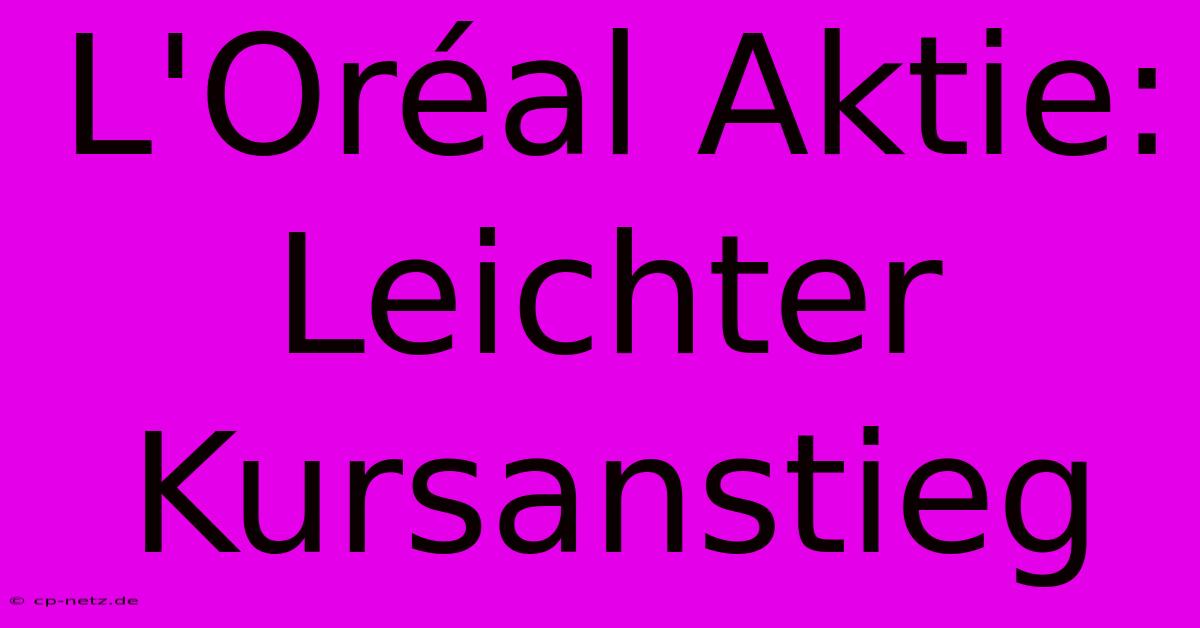 L'Oréal Aktie:  Leichter Kursanstieg