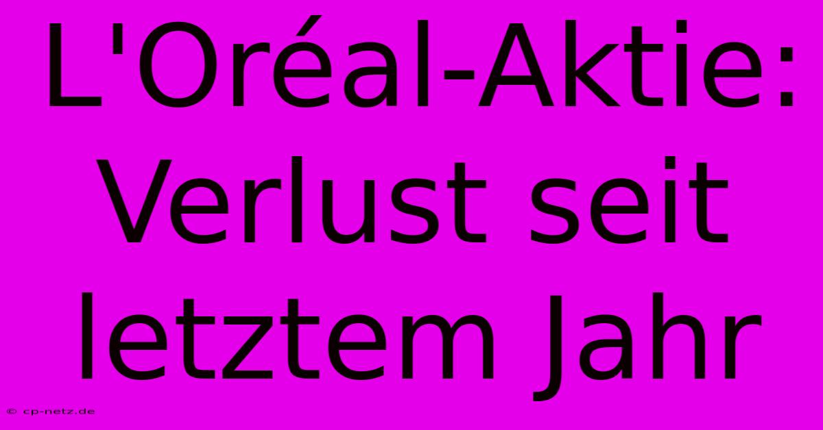 L'Oréal-Aktie: Verlust Seit Letztem Jahr