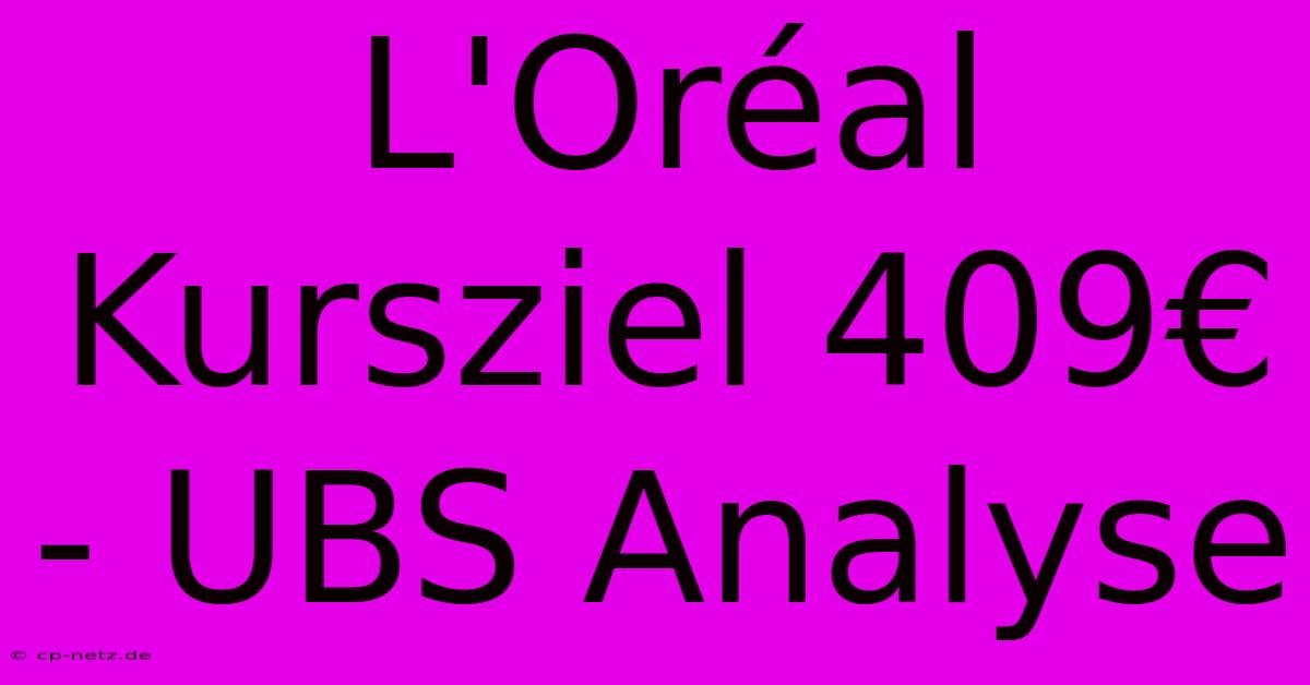 L'Oréal Kursziel 409€ - UBS Analyse